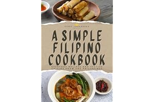 A Simple Filipino Cookbook: Everyday Recipes and Festive Cuisine From the Philippines