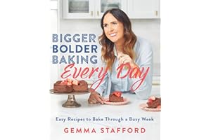 Bigger Bolder Baking Every Day: Easy Recipes to Bake Through a Busy Week