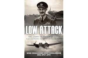 Low Attack: The Story of Two Mosquito Squadrons in World War Two (Memoirs of World War Two in the Air Book 5)