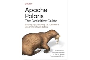 Apache Polaris: The Definitive Guide: Enriching Apache Iceberg Data Lakehouses with an Open Source Catalog
