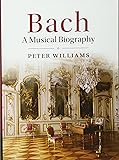 Bach: A Musical Biography