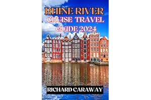 Rhine River Cruise Travel Guide 2024: Complete Guide For First Time Visitors to Explore Top Cruise Ports, Historic Castles, Charming Villages, Cities ... 7 Day Itinerary. (Global Destinations Guide)