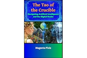 The Tao of the Crucible: Navigating Artificial Intelligence and the Digital Realm