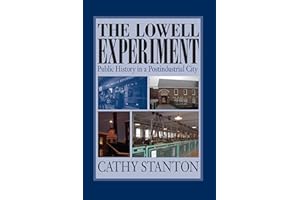 The Lowell Experiment: Public History in a Postindustrial City