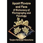 Speak Flowers and Fans: A Dictionary of Floriography and Fanology (Author Tool Chest)