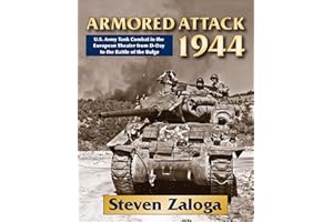 Armored Attack 1944: U.S. Army Tank Combat in the European Theater from D-Day to the Battle of the Bulge