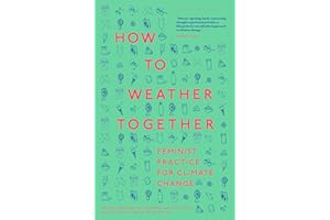 How to Weather Together: Feminist Practice for Climate Change