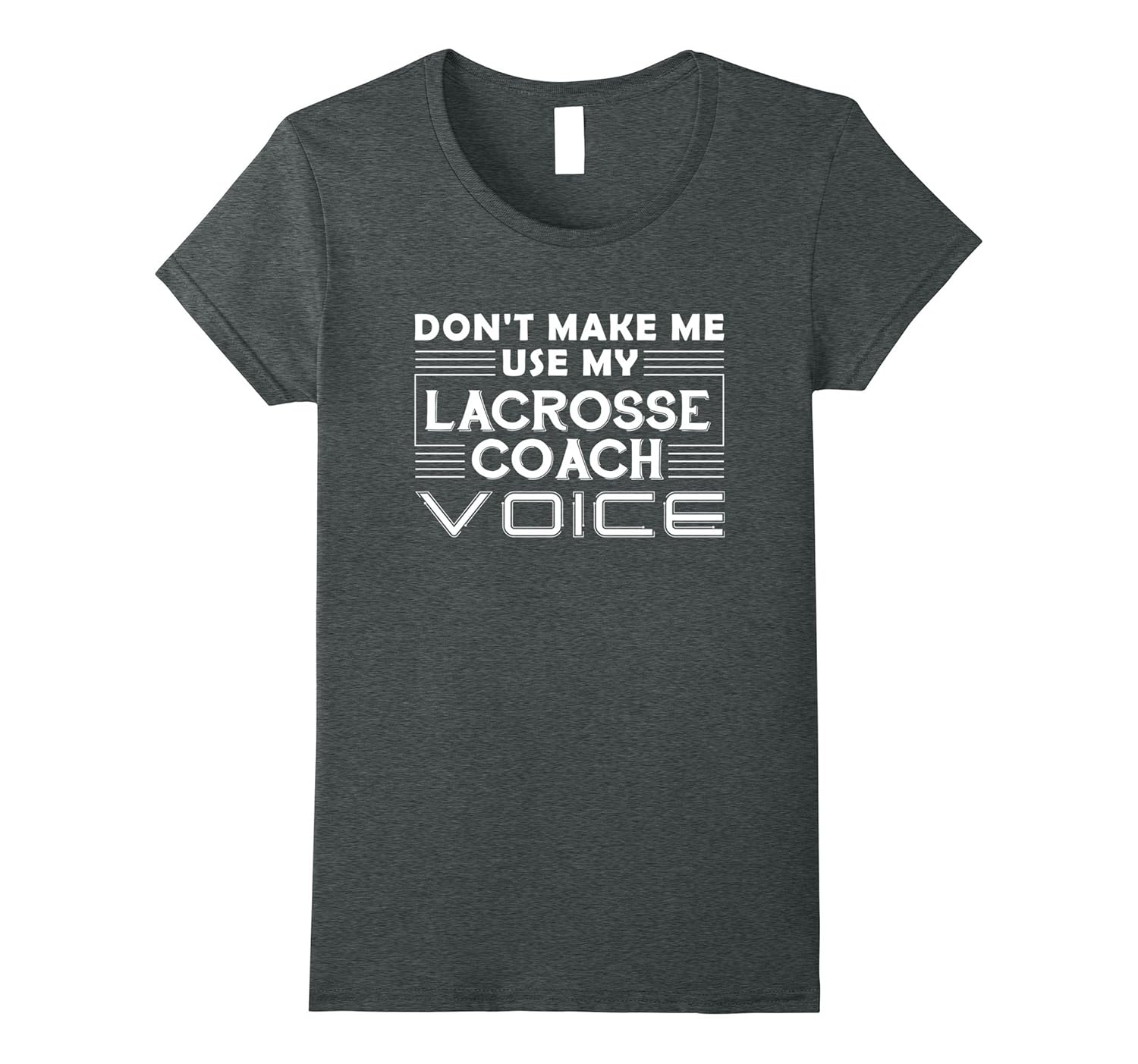 Don’t Make Me Use My Lacrosse Coach Voice Lacrosse Shirts4LVS 4loveshirt