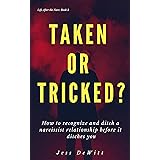 Taken or Tricked?: How to Recognize and Ditch a Narcissist Relationship Before It Ditches You (Life After the Narc Book 2)