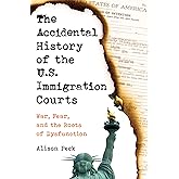 Accidental History of the U.S. Immigration Courts: War, Fear, and the Roots of Dysfunction