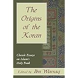 The Origins of the Koran: Classic Essays on Islam's Holy Book