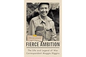 Fierce Ambition: The Life and Legend of War Correspondent Maggie Higgins