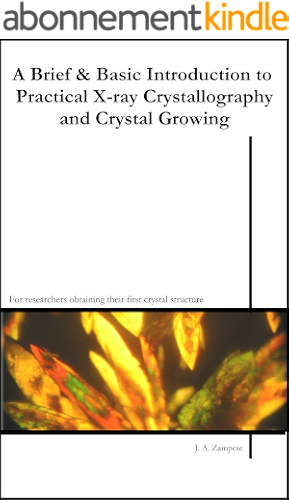 Download A Brief & Basic Introduction to Practical X-Ray Crystallography and Crystal Growing (English Edition) PDF