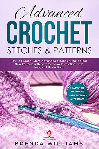 Download Advanced Crochet Stitches & Patterns: How to Crochet More Advanced Stitches & Make Cool, New Patterns with Easy to Follow Instructions with Images & Illustrations (English Edition) PDF