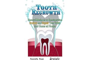 Tooth Regrowth: Natural Methods to Remineralize, Restore and Repair Your Teeth and Gums at Home (Instafo)