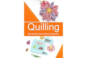 Quilling: Step-By-Step Guide Quilling for Beginners