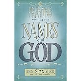 Praying the Names of God: A Six-Month Devotional Journey into God's Love and Power