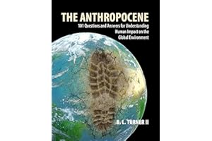 The Anthropocene: 101 Questions and Answers for Understanding the Human Impact on the Global Environment