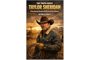 The Truth About Taylor Sheridan: From Ranch Hand to Hollywood Powerhouse (Behind The Persona - A Zentara UK Biography Series)