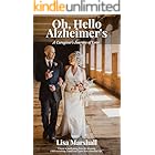 Oh, Hello Alzheimer's: A Caregiver's Journey of Love