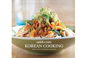 Quick & Easy Korean Cooking: More Than 70 Everyday Recipes