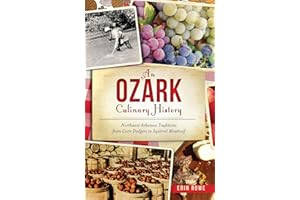 An Ozark Culinary History: Northern Arkansas Traditions for Corn Dodgers to Squirrel Meatloaf