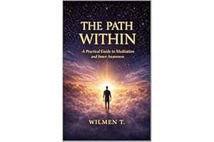 The Path Within: A Practical Guide to Meditation, Inner Awareness, and Finding Peace in a Noisy World