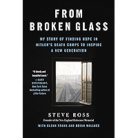 From Broken Glass: My Story of Finding Hope in Hitler's Death Camps to Inspire a New Generation