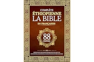 La Bible Éthiopienne Complète en 88 Écritures Françaises: Présentant des livres manquants tels que les apocryphes, les jubilé