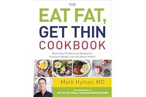 The Eat Fat, Get Thin Cookbook: More Than 175 Delicious Recipes for Sustained Weight Loss and Vibrant Health (The Dr. Mark Hyman Library, 6)