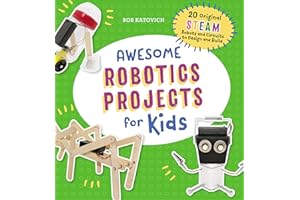 Awesome Robotics Projects for Kids: 20 Original STEAM Robots and Circuits to Design and Build