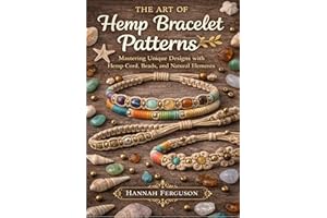 The Art of Hemp Bracelet Patterns: Mastering Unique Designs with Hemp Cord, Beads, and Natural Elements