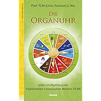 Die Organuhr: Leben im Rhythmus der Traditionellen Chinesischen Medizin (TCM) (German Edition) book cover Die Organuhr: Leben im Rhythmus der Traditionellen Chinesischen Medizin (TCM) (German Edition) book cover