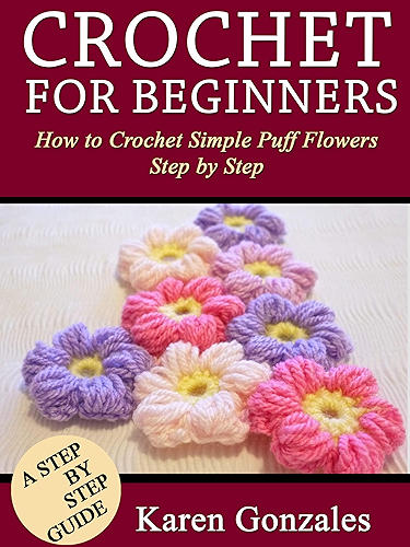 Download Crochet for Beginners: How to crochet simple puff flowers step by step (Crochet Beginner Series Book 3) (English Edition) PDF