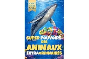Animaux extraordinaires : histoires vraies de supers-pouvoirs incroyables: Pars à la découverte des talents secrets de la nat