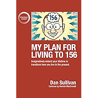 My Plan For Living To 156: Imaginatively extend your lifetime to transform how you live in the present book cover