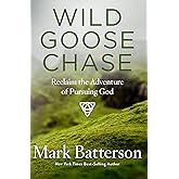 Wild Goose Chase: Reclaim the Adventure of Pursuing God