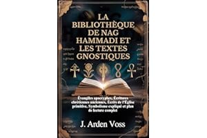 LA BIBLIOTHÈQUE DE NAG HAMMADI ET LES TEXTES GNOSTIQUES: Évangiles apocryphes, Écritures chrétiennes anciennes, Écrits de l'É