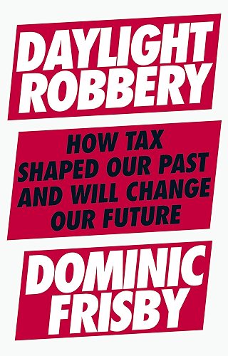 Download Daylight Robbery: How Tax Shaped Our Past and Will Change Our Future (English Edition) PDF