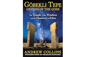 Gobekli Tepe: Genesis of the Gods: The Temple of the Watchers and the Discovery of Eden