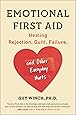 Emotional First Aid: Healing Rejection, Guilt, Failure, and Other Everyday Hurts