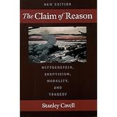 The Claim of Reason: Wittgenstein, Skepticism, Morality, and Tragedy