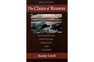 The Claim of Reason: Wittgenstein, Skepticism, Morality, and Tragedy