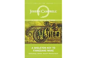 A Skeleton Key to Finnegans Wake: Unlocking James Joyce's Masterwork (The Collected Works of Joseph Campbell)