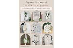 Stylish Macramé for the Modern Home: 9 Stunning DIY Projects and Beginner-Friendly Patterns
