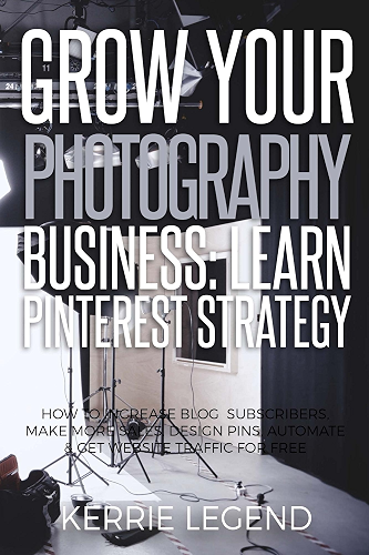 Download Grow Your Photography Business: Learn Pinterest Strategy: How to Increase Blog Subscribers, Make More Sales, Design Pins, Automate & Get Website Traffic for Free (English Edition) PDF