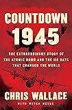 Countdown 1945: The Extraordinary Story of the Atomic Bomb and the 116 Days That Changed the World