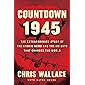 Countdown 1945: The Extraordinary Story of the Atomic Bomb and the 116 Days That Changed the World
