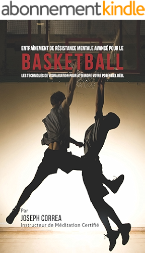 Download Entraînement de Résistance Mentale Avancé pour le Basketball: Les Techniques de Visualisation pour Atteindre Votre Potentiel Réel PDF