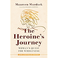 The Heroine's Journey: Woman's Quest for Wholeness